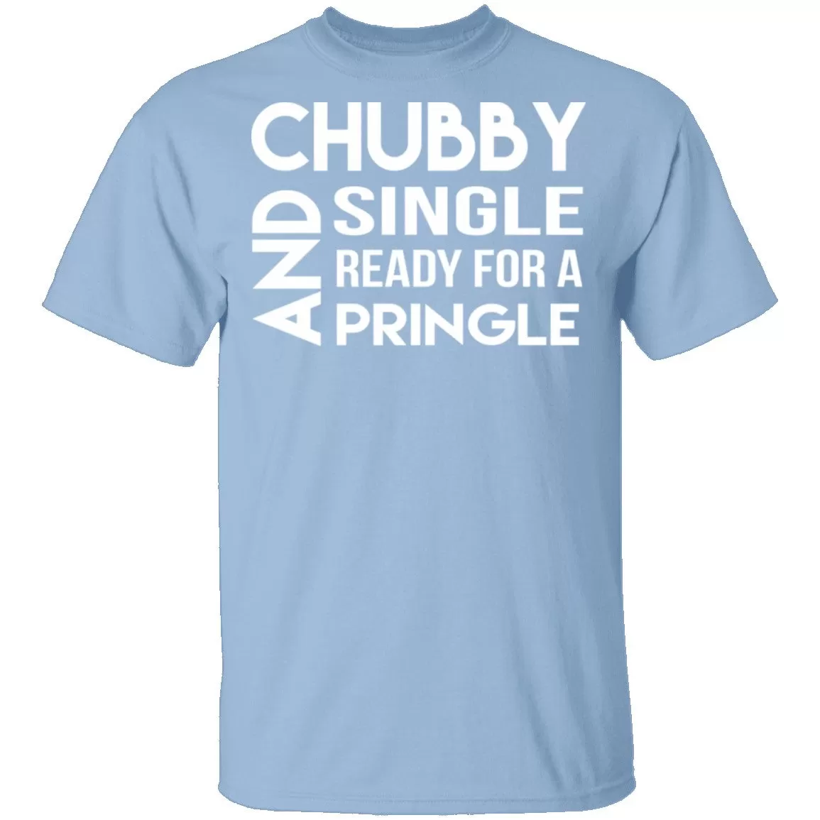 Chubby, Single, And Ready For A Pringle T-Shirt