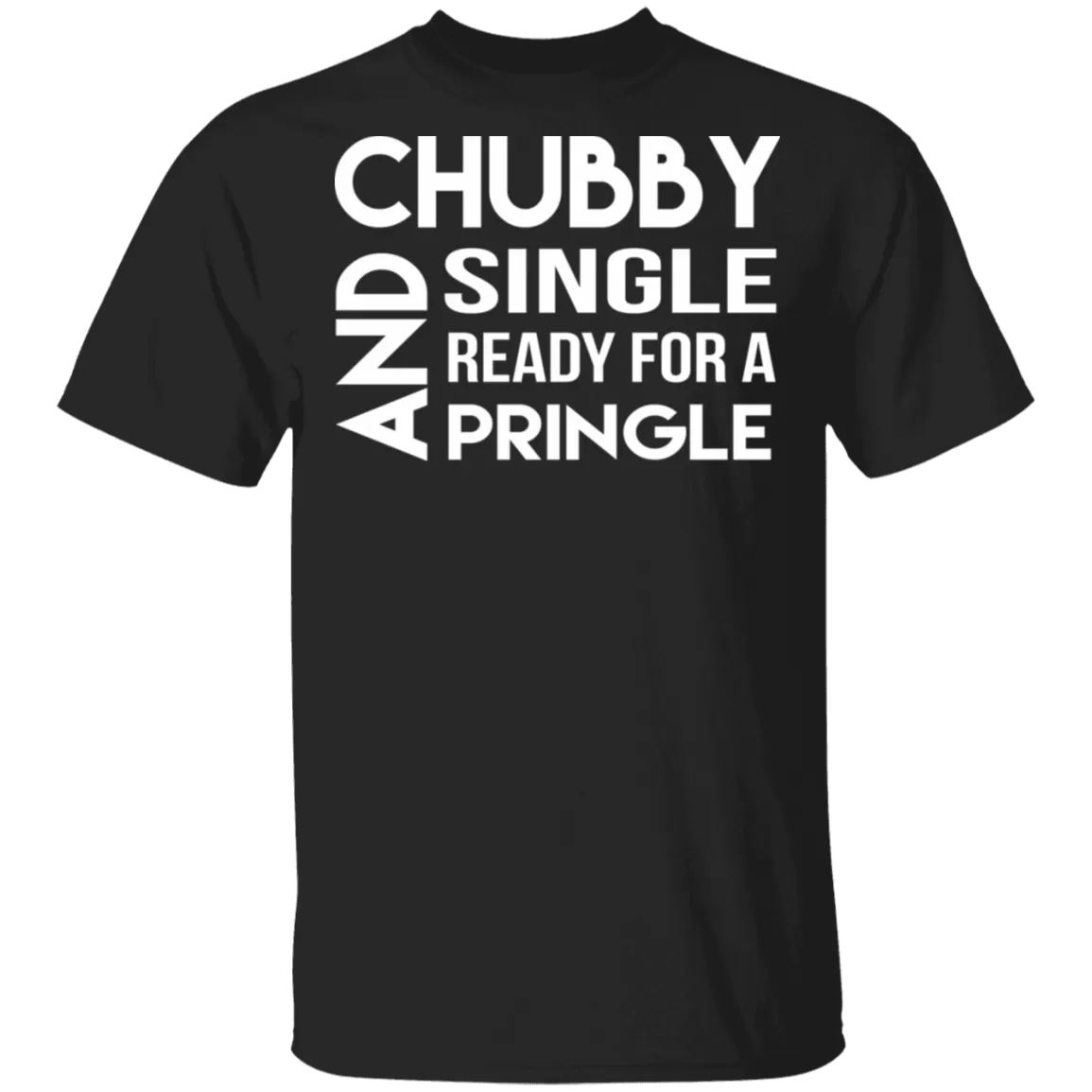 Chubby, Single, And Ready For A Pringle T-Shirt