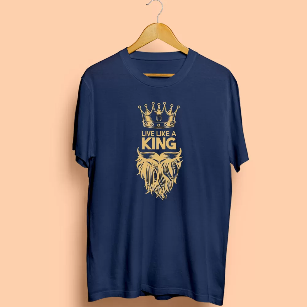 Live Like A King Half Sleeve T-Shirt