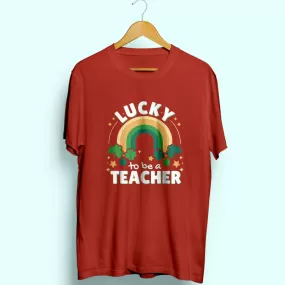 Lucky To Be A Teacher Half Sleeve T-Shirt