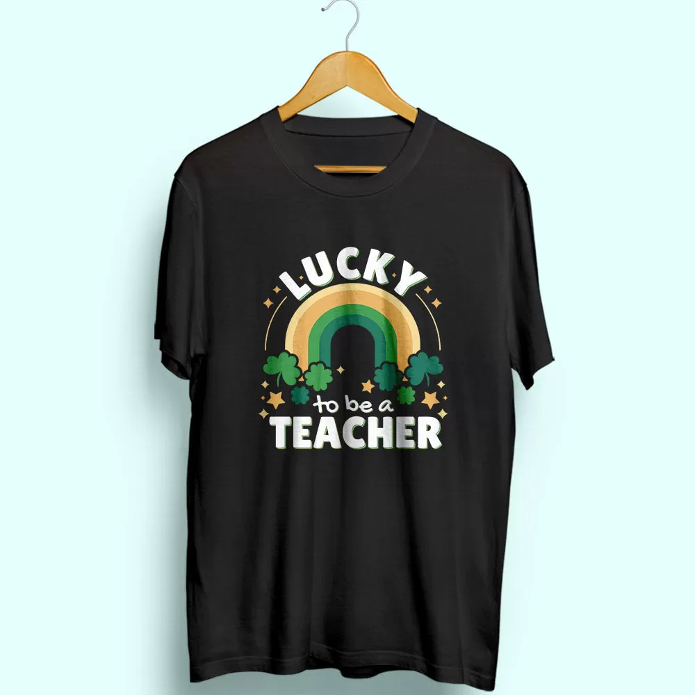 Lucky To Be A Teacher Half Sleeve T-Shirt